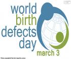 March 3 World Birth Defects Day. Birth defects are alterations that affect the embryo or fetus and damage the body's ability to function and prevent newborns from having a normal developmental process