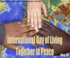 May 16, International Day of Living Together in Peace, to promote tolerance, solidarity, respect and peace at the global level